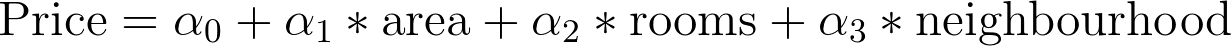 Price = alpha_0 + alpha_1*area + alpha_2*rooms + alpha_3*neighbourhood